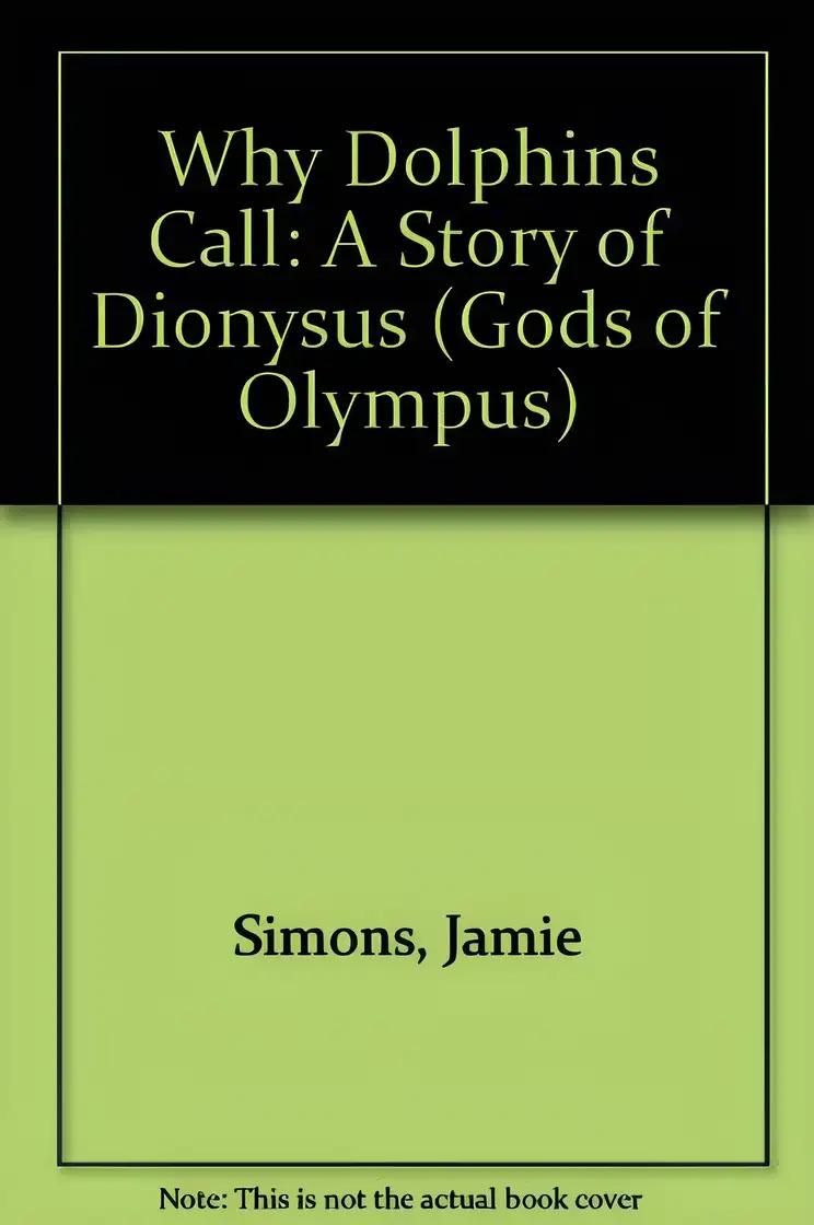 Why Dolphins Call: A Story of Dionysus (Gods of Olympus)