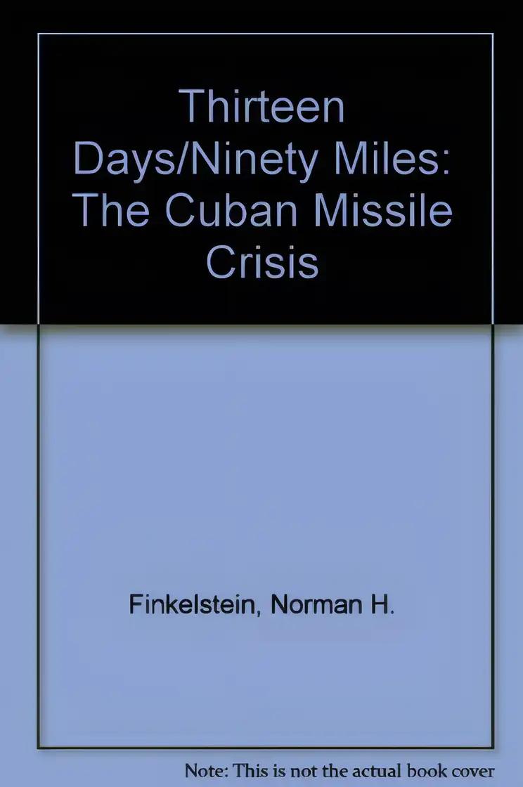 Thirteen Days/Ninety Miles: The Cuban Missile Crisis