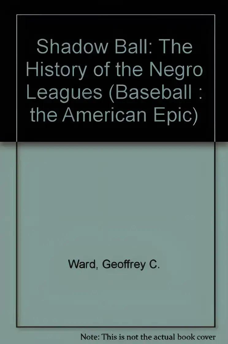 Shadow Ball : The History of the Negro Leagues (Baseball : the American Epic)