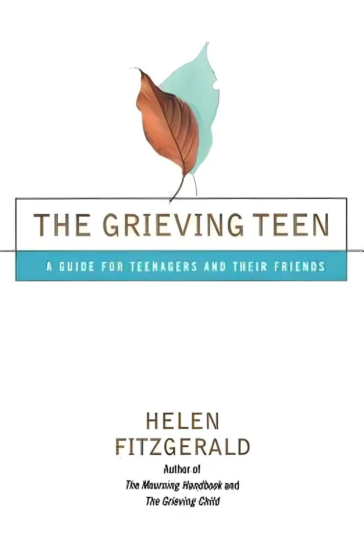 The Grieving Teen : A Guide for Teenagers and Their Friends