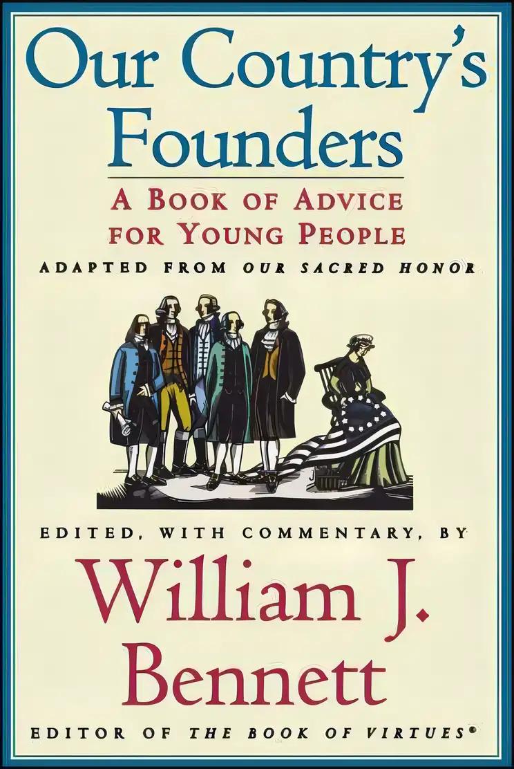 Our Country's Founders a Book of Advice for Young People Adapted From Our Sacred Honor (Our Country's Founders A Book of Advice for Young People)