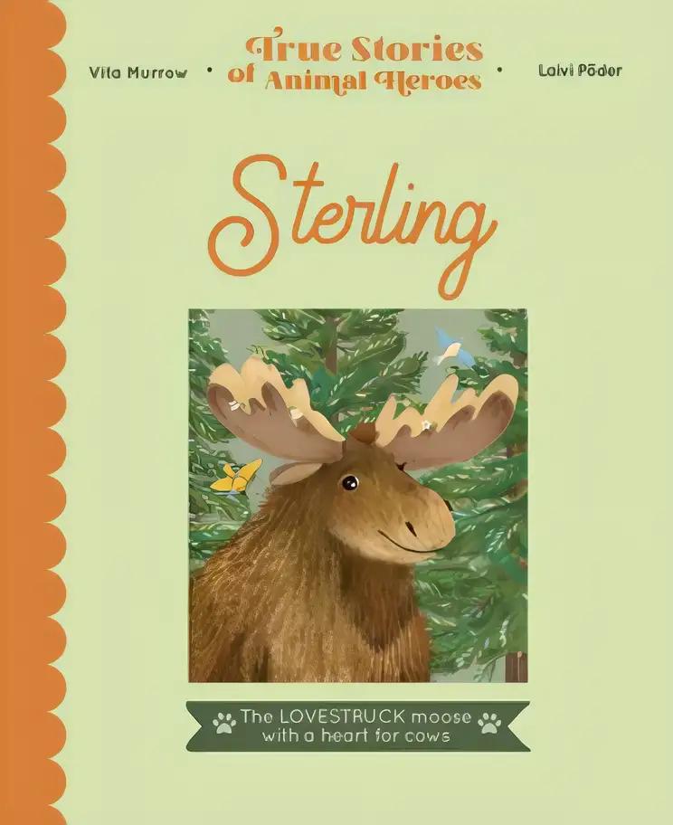 Sterling: The lovestruck moose with a heart for cows (True Stories of Animal Heroes)