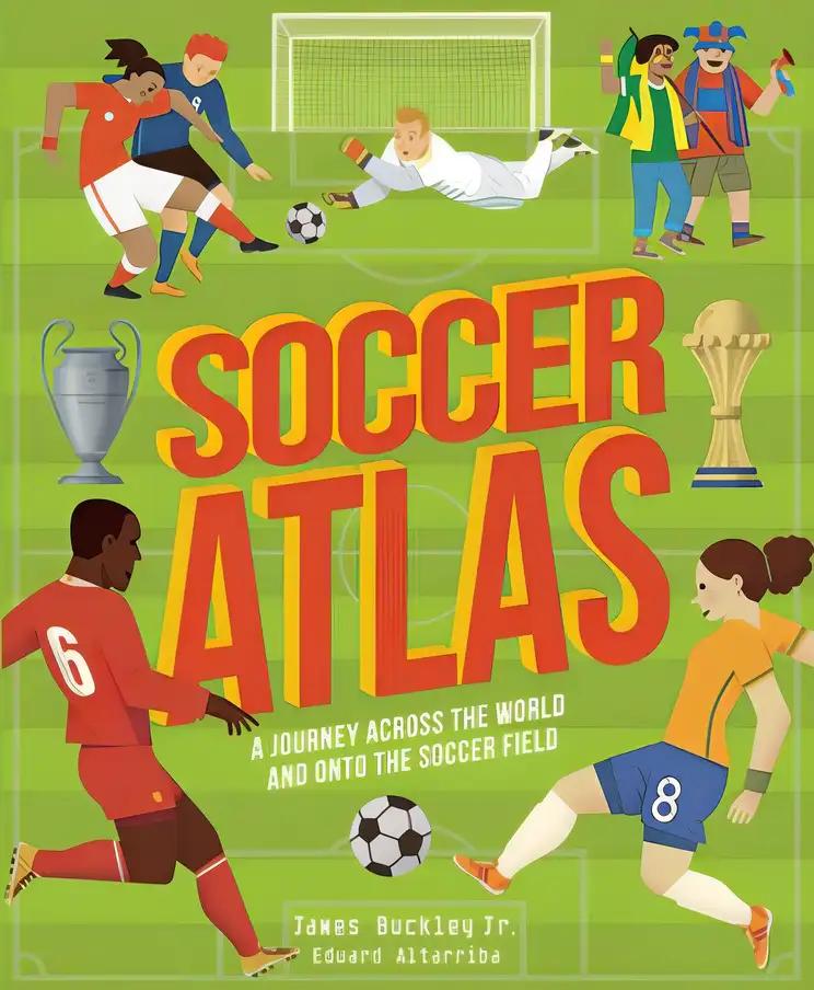 Soccer Atlas: A journey across the world and onto the soccer field (Amazing Adventures)