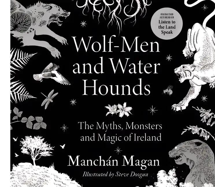 Wolf-Men and Water Hounds: The Myths, Monsters and Magic of Ireland