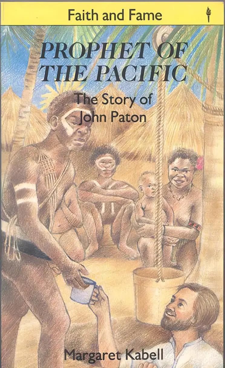 Prophet of the Pacific: The Story of John G. Paton (Stories of Faith and Fame)