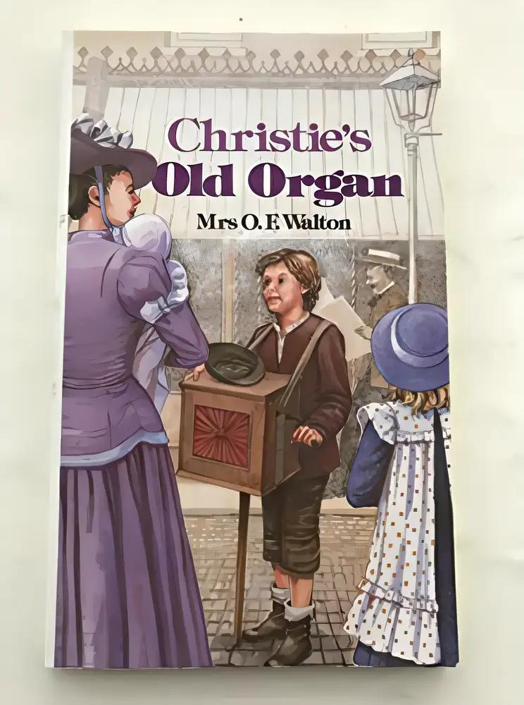 Christie's Old Organ: Mrs. O.F. Walton's Famous Victorian Story of a Boy and an