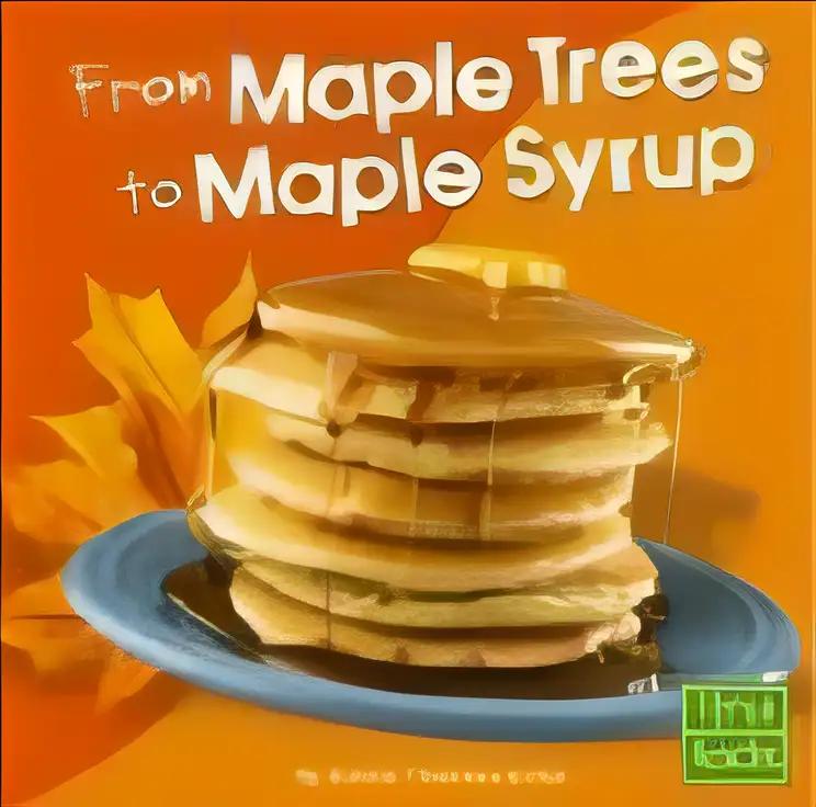 From Maple Trees to Maple Syrup (First Facts. from Farm to Table)