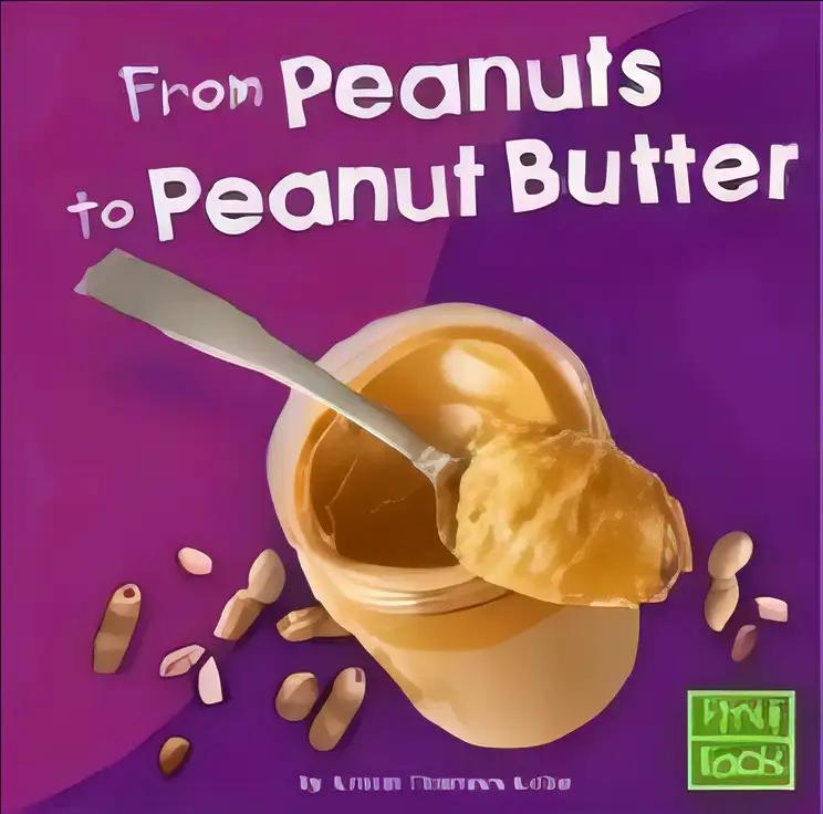 From Peanuts to Peanut Butter (From Farm to Table)