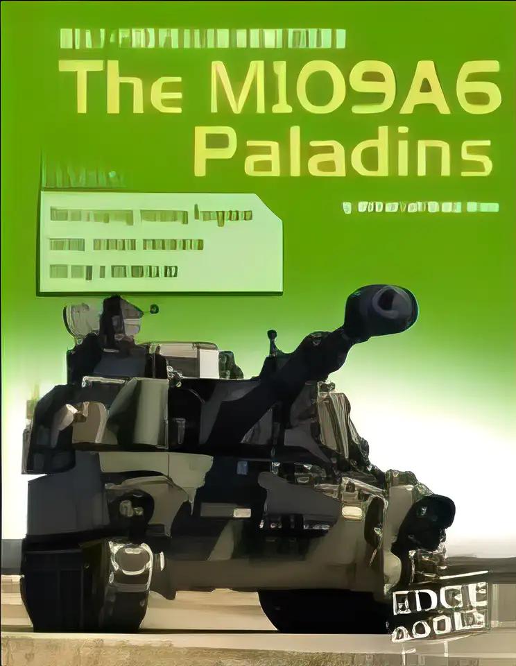 Self-Propelled Howitzers: The M109A6 Paladins (War Machines)