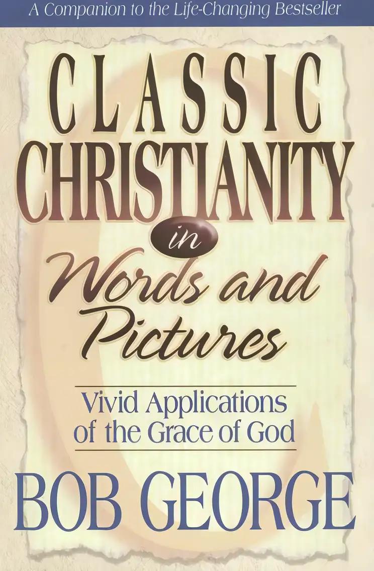 Classic Christianity in Words and Pictures