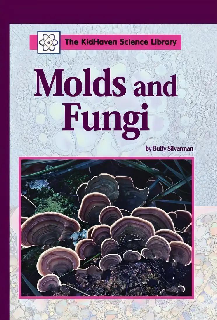 The KidHaven Science Library - Molds and Fungi