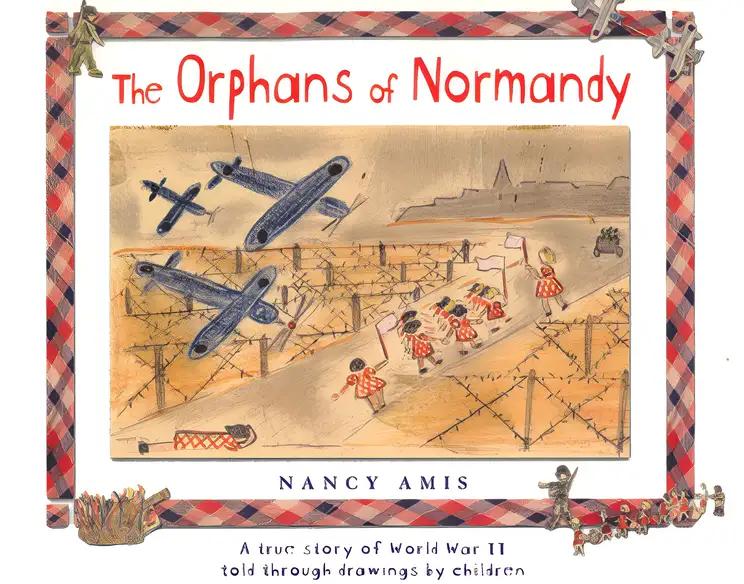 The Orphans of Normandy : A True Story of World War II Told Through Drawings by Children