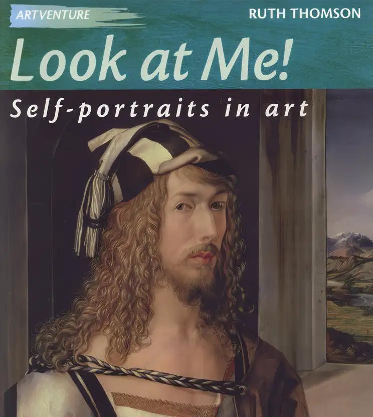 Look at Me : Self-Portraits in Art