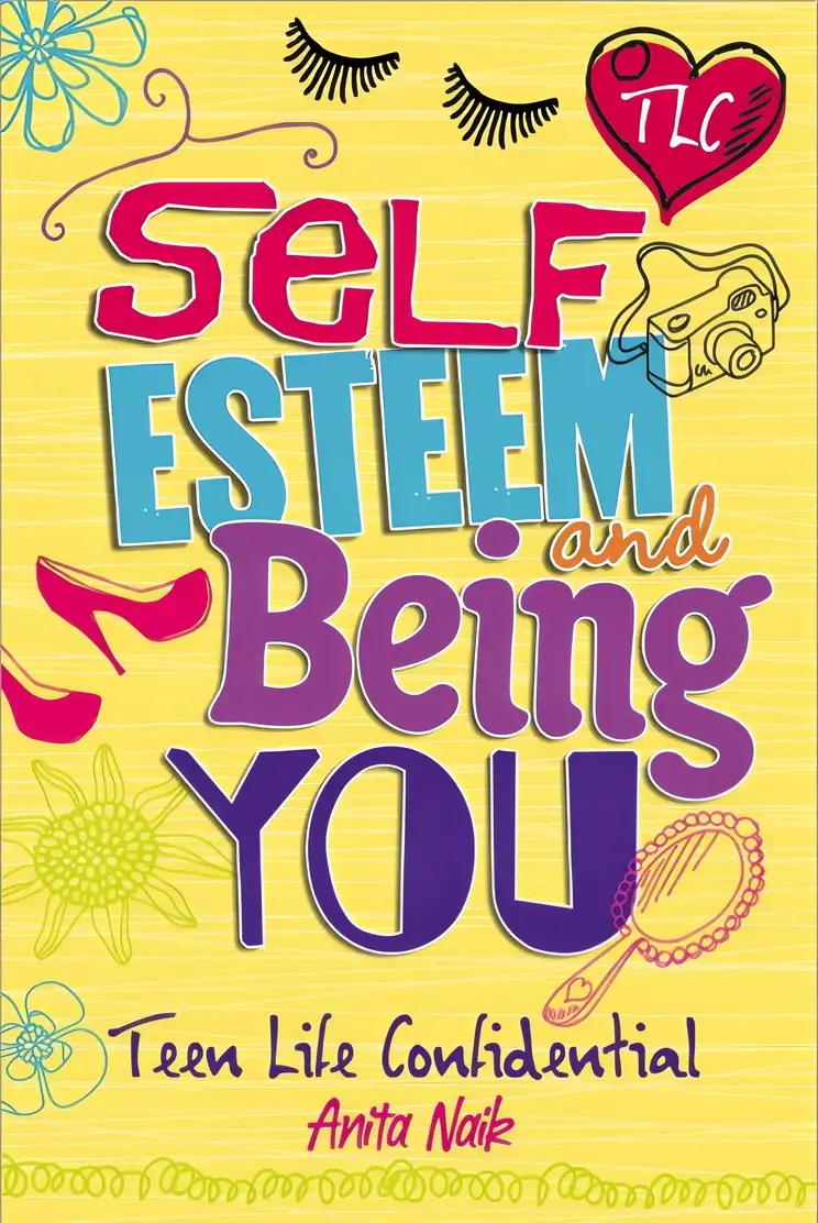 Self-Esteem and Being YOU (Teen Life Confidential Book 9)