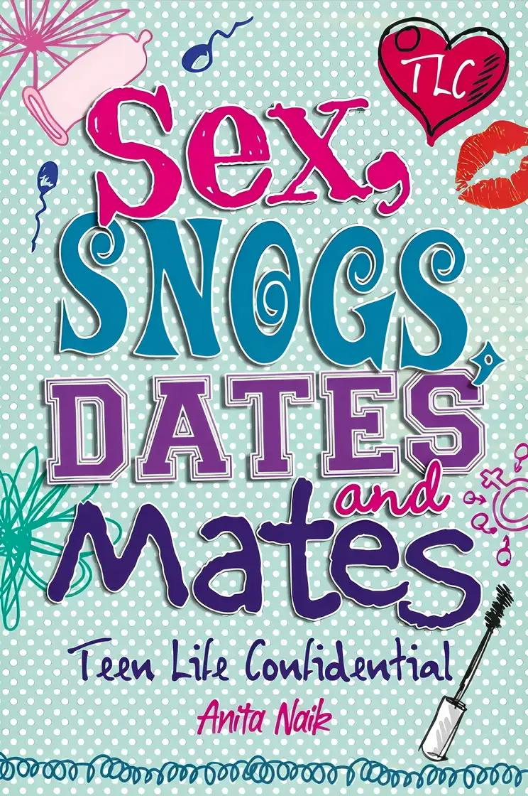 Sex, Snogs, Dates and Mates (Teen Life Confidential Book 8)