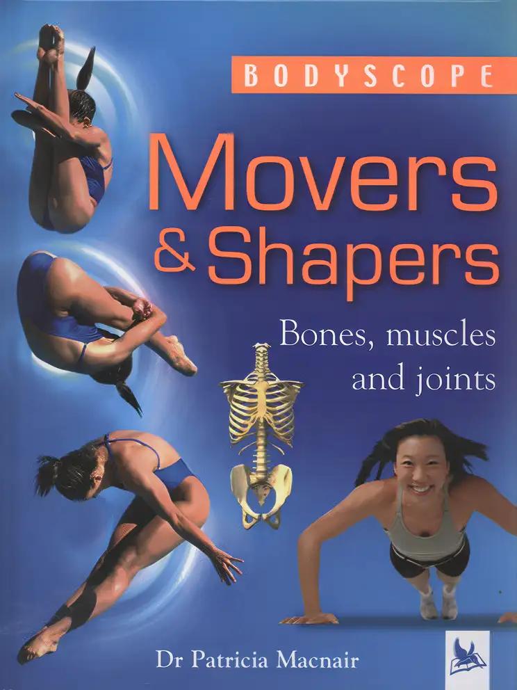 Movers and Shapers : Bones, Muscles and Joints