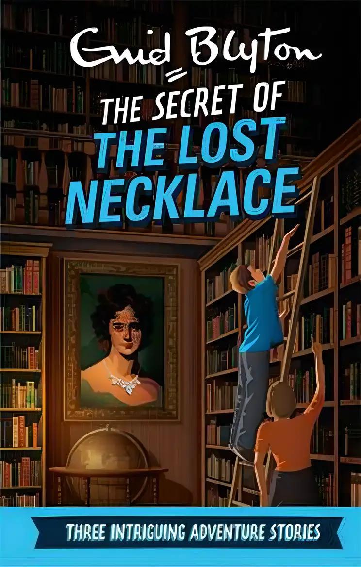 The Secret of the Lost Necklace: Three Intriguing Adventure Stories (Enid Blyton: Adventure Collection)