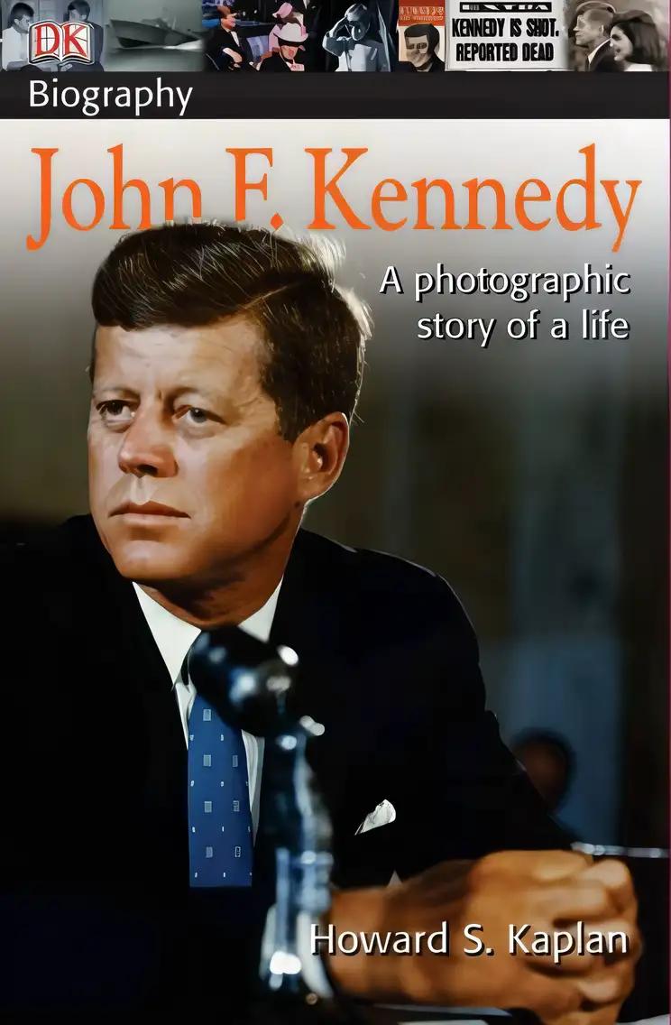 DK Biography: John F. Kennedy: A Photographic Story of a Life