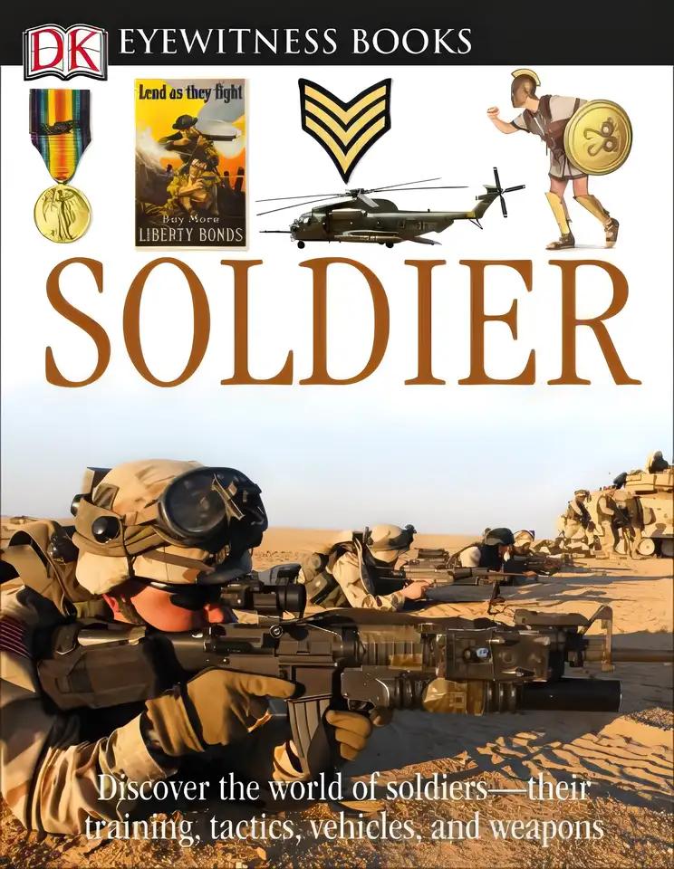 DK Eyewitness Books: Soldier: Discover the World of Soldiers―their Training, Tactics, Vehicles, and Weapons