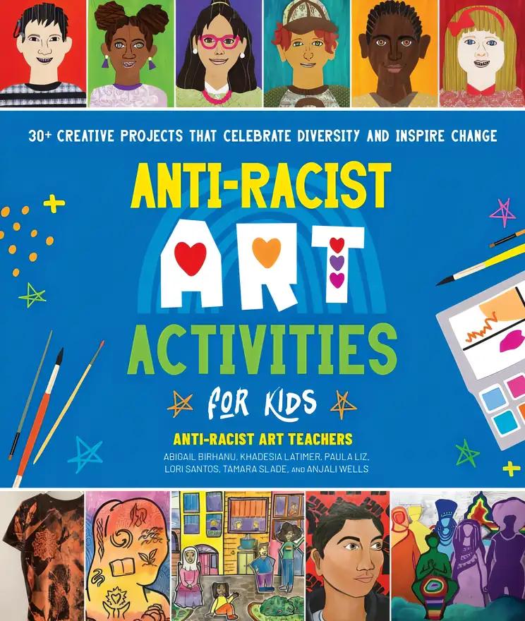 Anti-Racist Art Activities for Kids: 30+ Creative Projects that Celebrate Diversity and Inspire Change