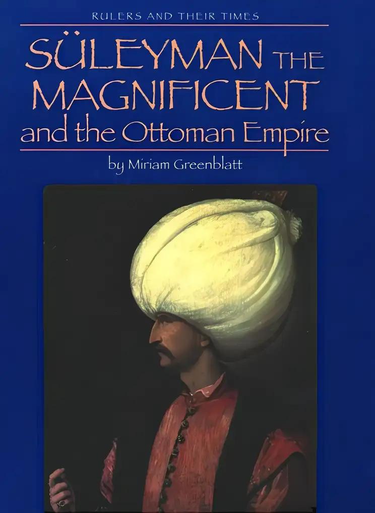 Suleyman the Magnificent and the Ottoman Empire (Rulers and Their Times)