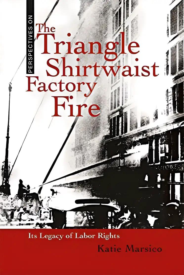 The Triangle Shirtwaist Factory Fire: Its Legacy of Labor Rights (Perspectives on)