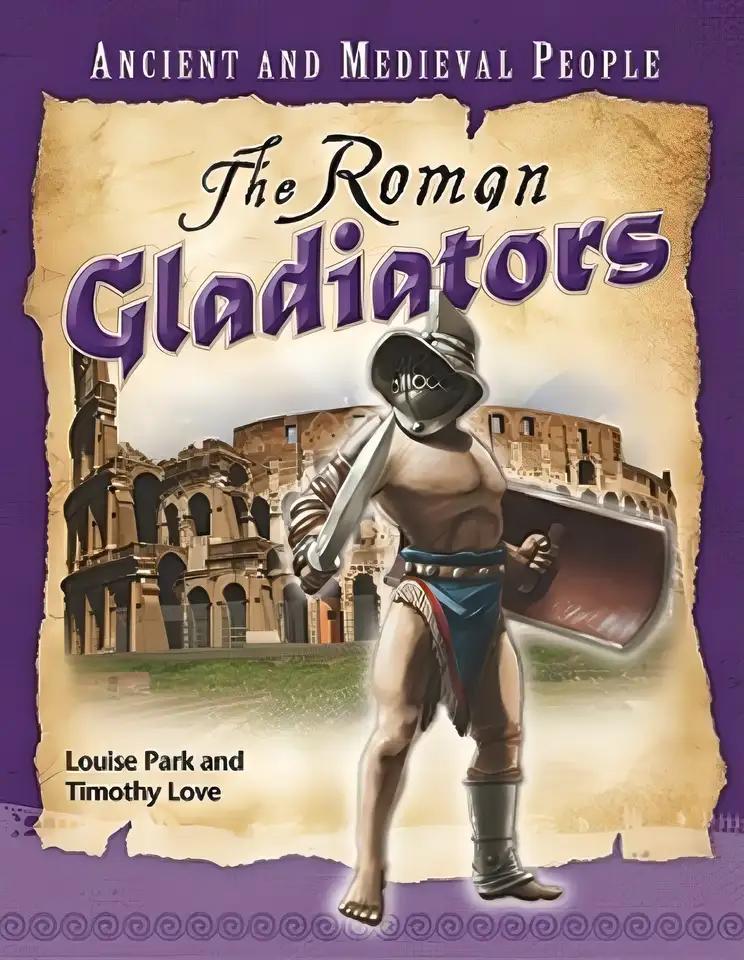 The Roman Gladiators (Ancient and Medieval People)