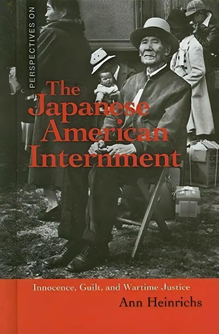 The Japanese American Internment: Innocence, Guilt, and Wartime Justice (Perspectives On)