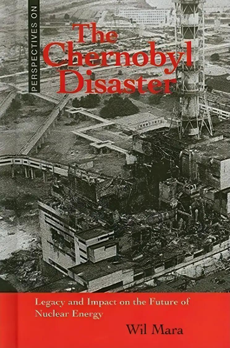 The Chernobyl Disaster: Legacy and Impact on the Future of Nuclear Energy (Perspectives on)