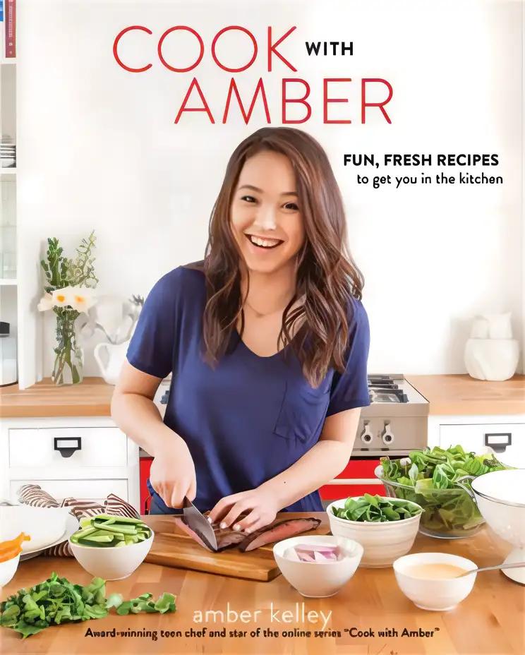 Cook with Amber: Fun, Fresh Recipes to Get You in the Kitchen