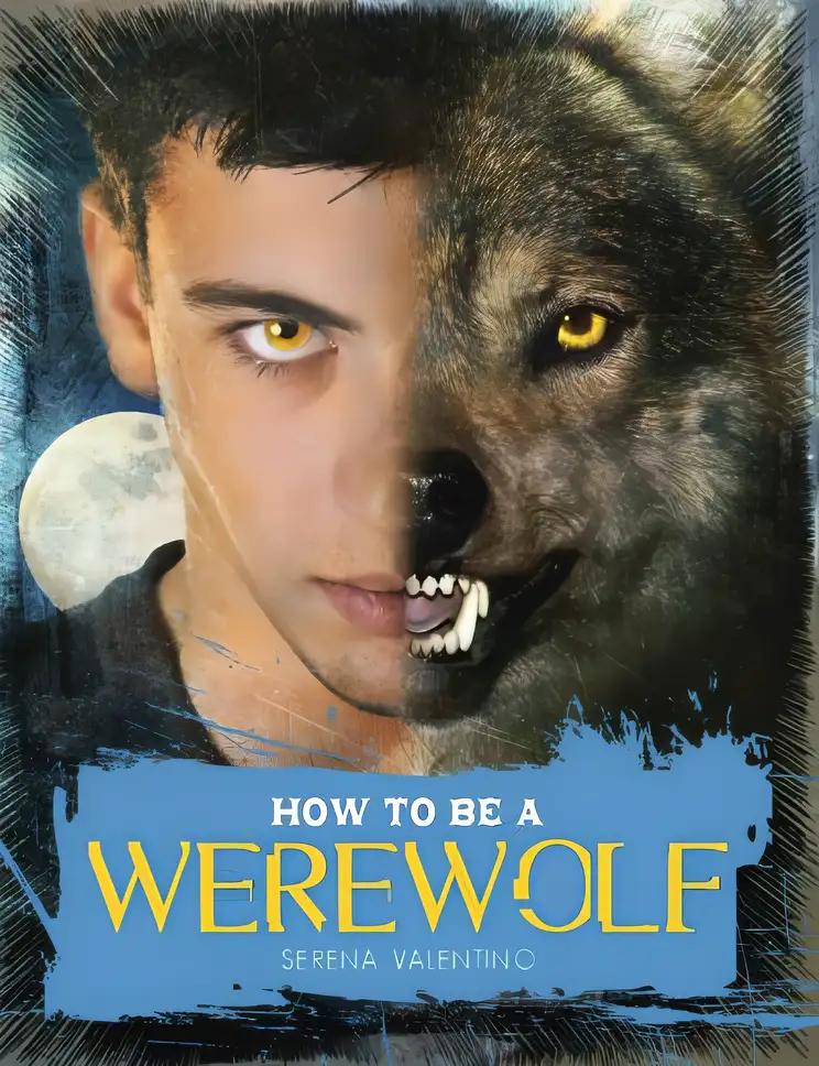 How to Be a Werewolf: The Claws-on Guide for the Modern Lycanthrope