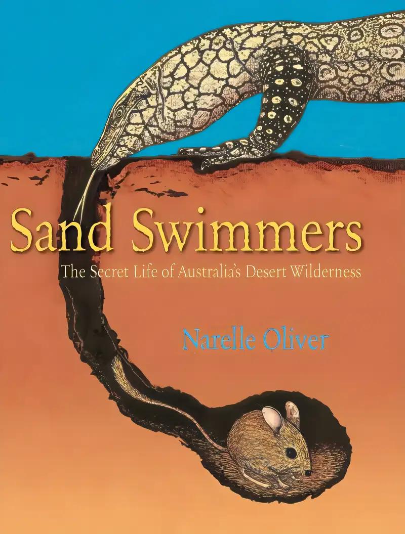 Sand Swimmers: The Secret Life of Australia's Desert Wilderness