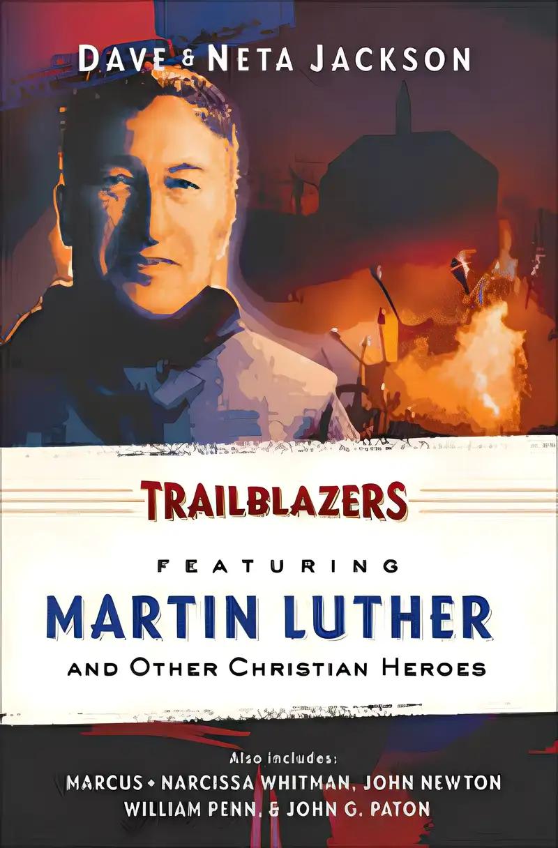 Trailblazers: Featuring Martin Luther and Other Christian Heroes (Trailblazer Books)