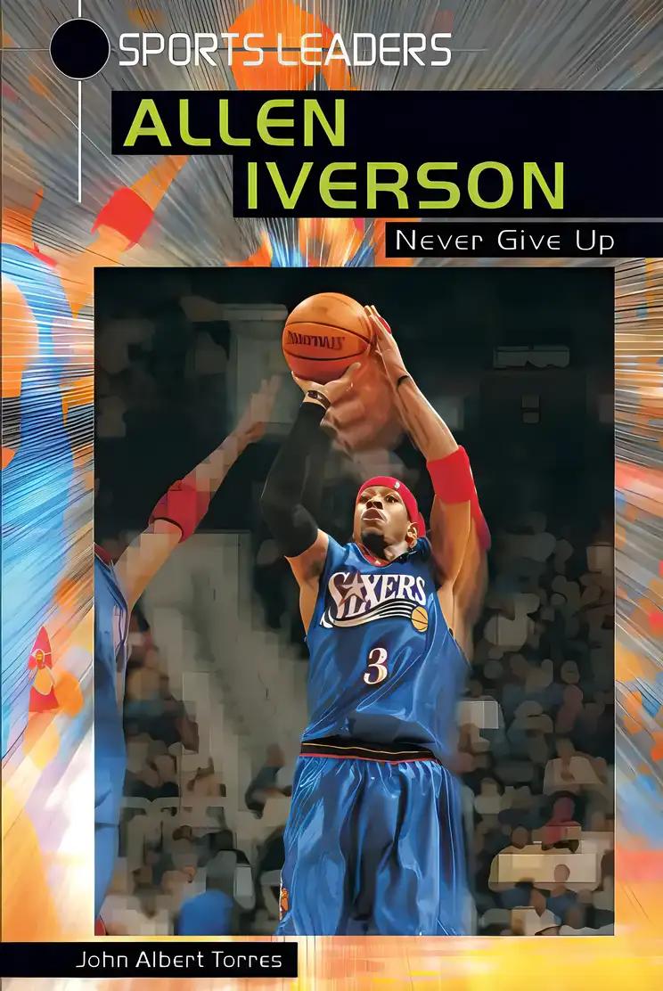 Allen Iverson: Never Give Up (Sports Leaders Series)