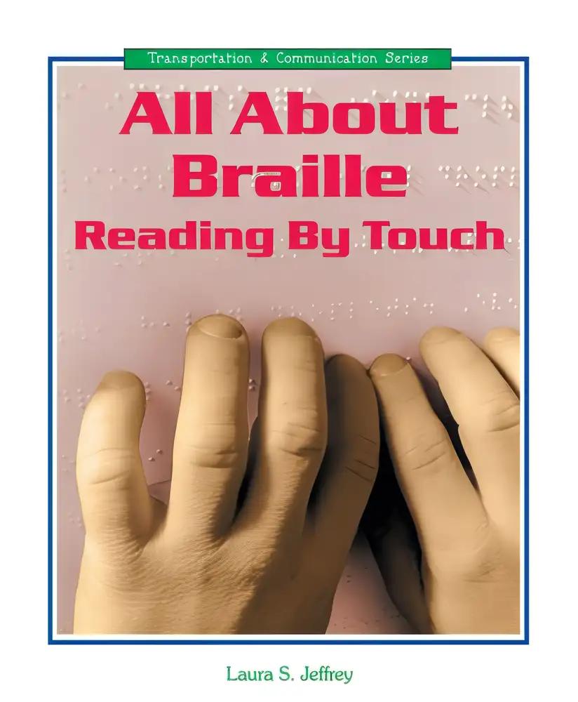 All About Braille: Reading by Touch (Transportation and Communication Series)