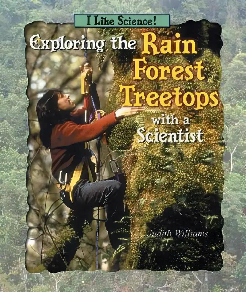 Exploring the Rain Forest Treetops With a Scientist (I Like Science)