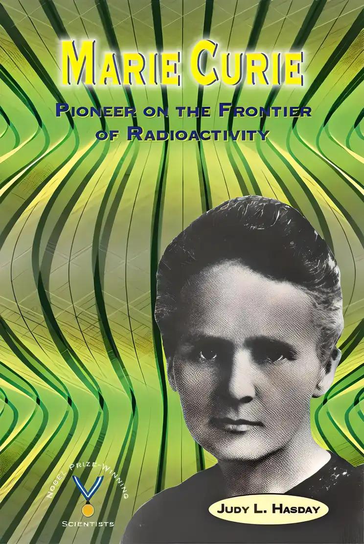 Marie Curie: Pioneer on the Frontier of Radioactivity (Nobel Prize-Winning Scientists)