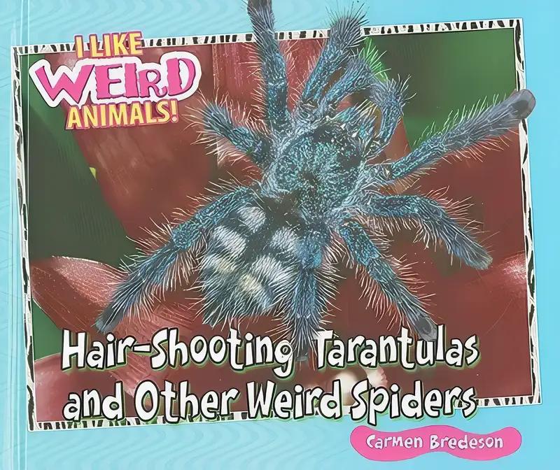 Hair-Shooting Tarantulas and Other Weird Spiders (I Like Weird Animals!)