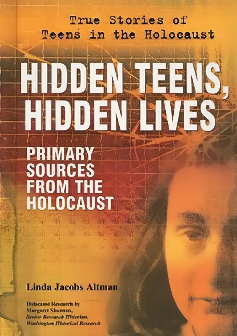 Hidden Teens, Hidden Lives: Primary Sources from the Holocaust (True Stories of Teens in the Holocaust)