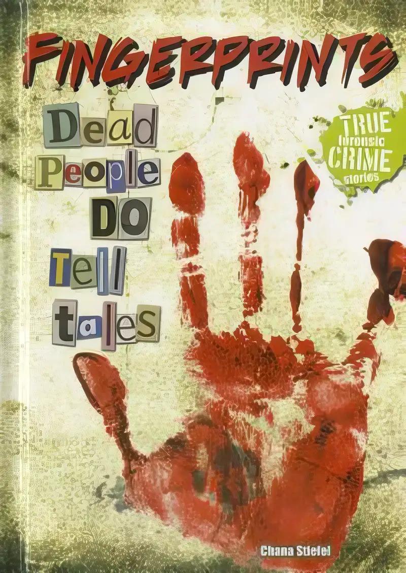 Fingerprints: Dead People Do Tell Tales (True Forensic Crime Stories)