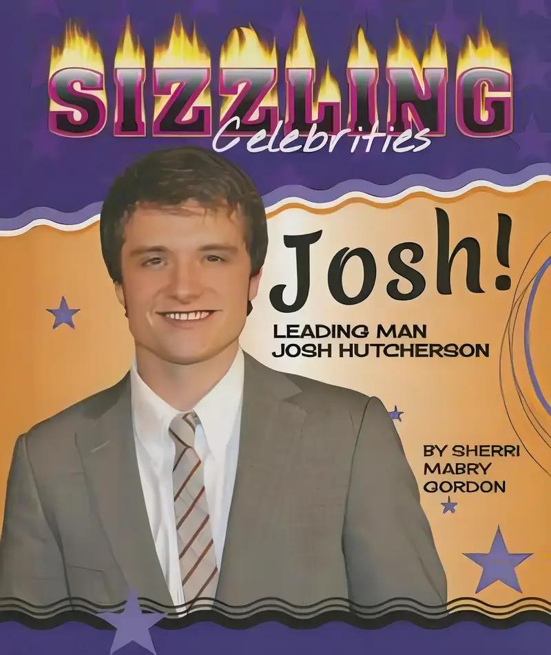 Josh!: Leading Man Josh Hutcherson (Sizzling Celebrities)