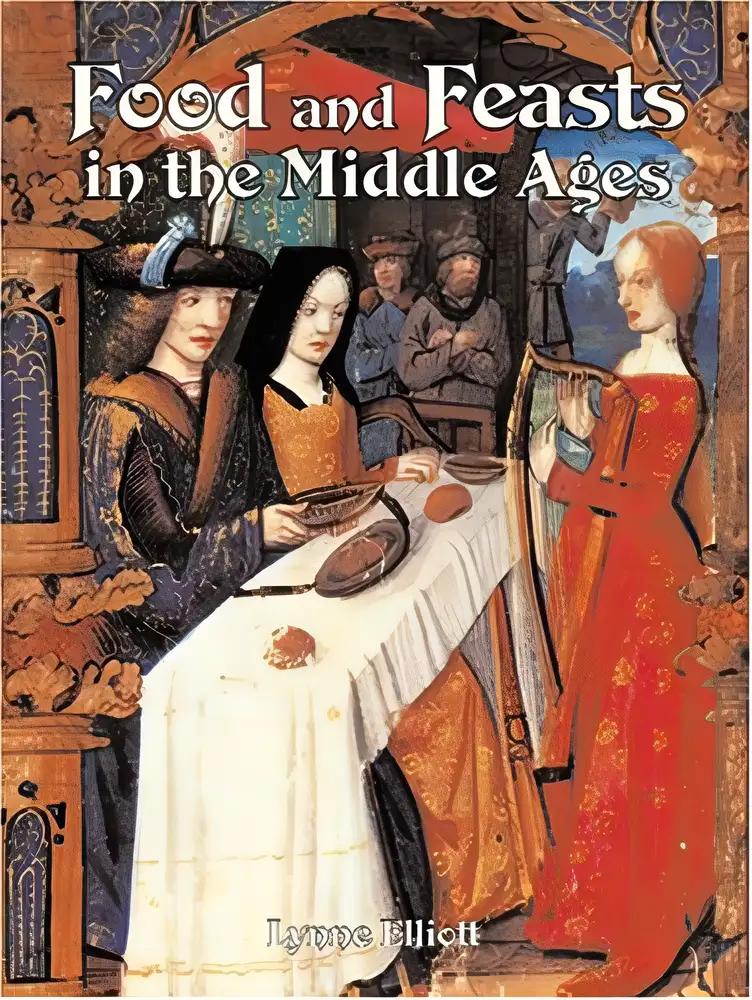 Food and Feasts in the Middle Ages (Medieval World)