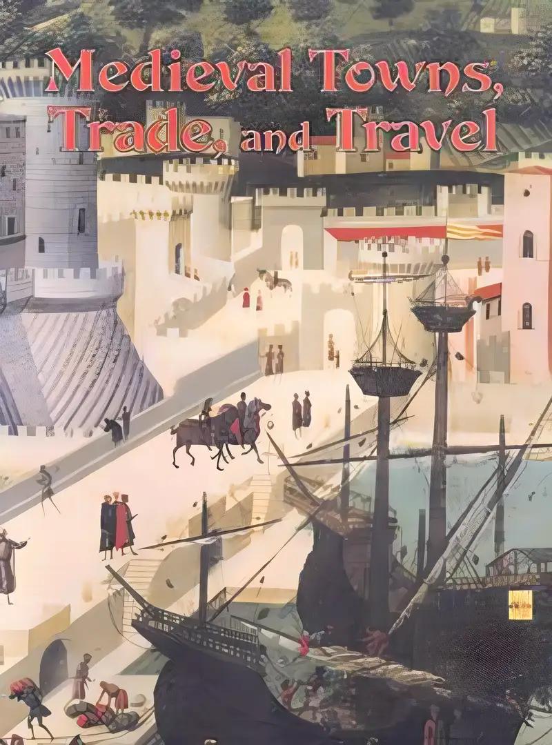 Medieval Towns, Trade, and Travel (Medieval World)