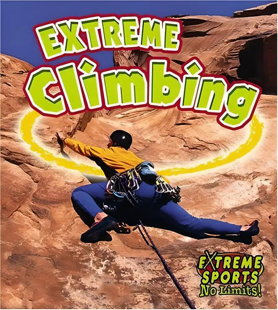 Extreme Climbing (Extreme Sports-no Limits!)