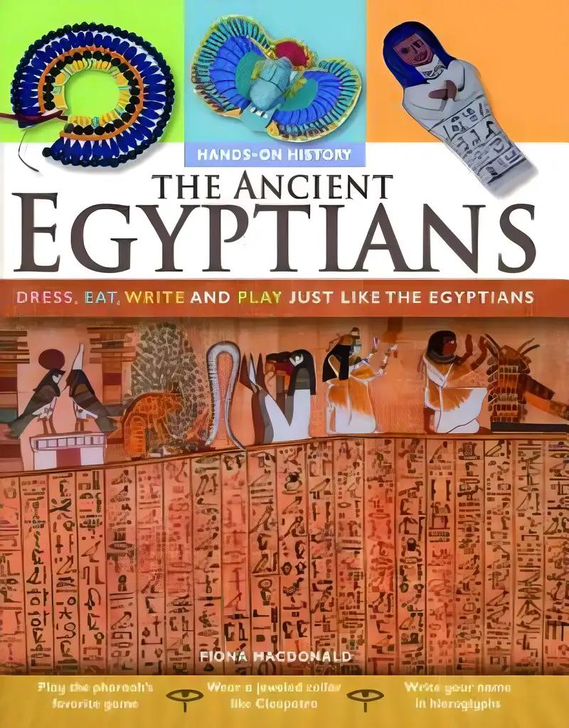 The Ancient Egyptians: Dress, Eat, Write, and Play Just Like the Egyptians (Hands-on History)