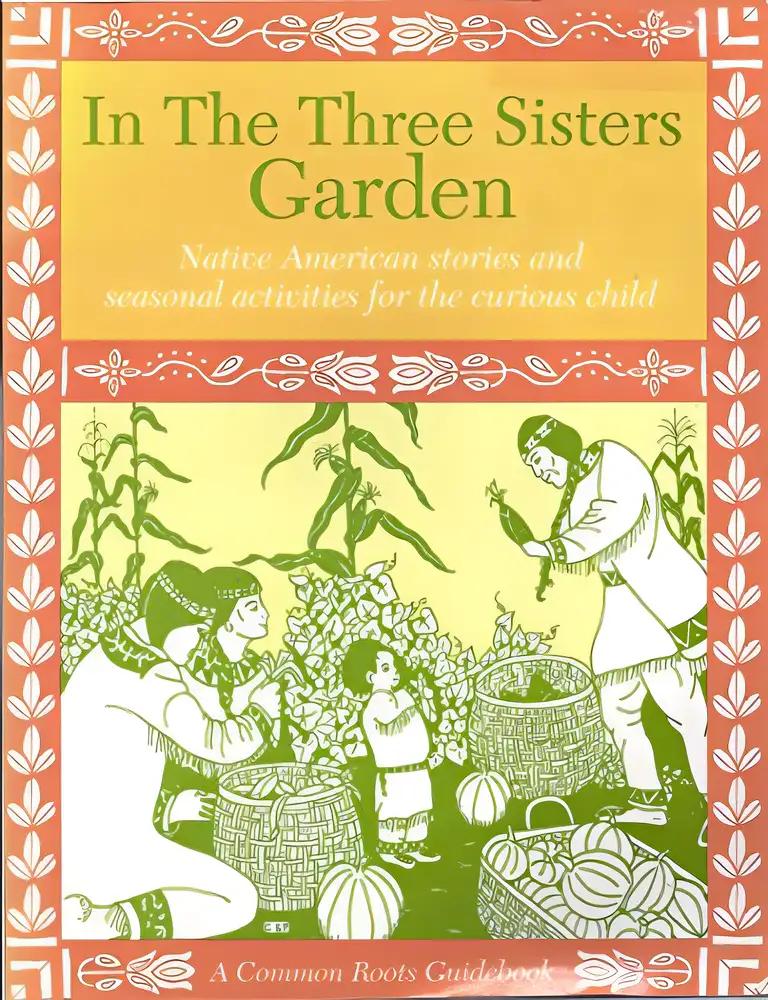 In the Three Sisters Garden: Native American stories and seasonal activities for the curious child