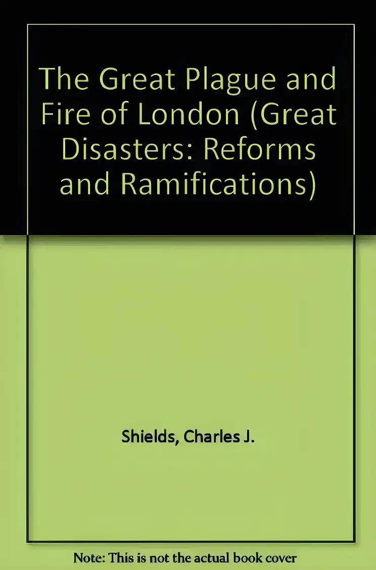 The Great Plague and Fire of London (Great Disasters: Reforms and Ramifications)