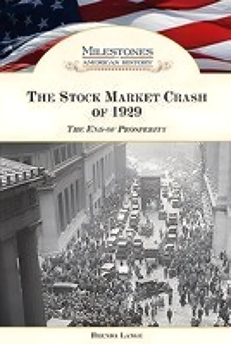 The Stock Market Crash of 1929: The End of Prosperity (Milestones in American History)