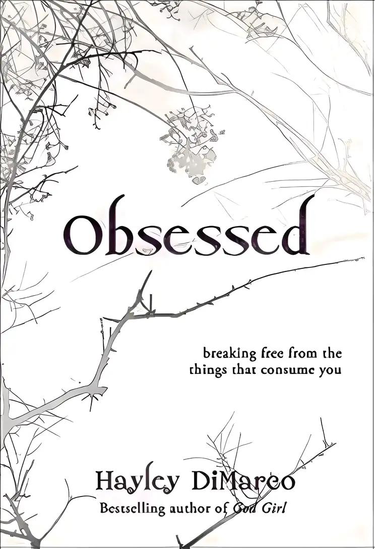 Obsessed: Breaking Free from the Things That Consume You