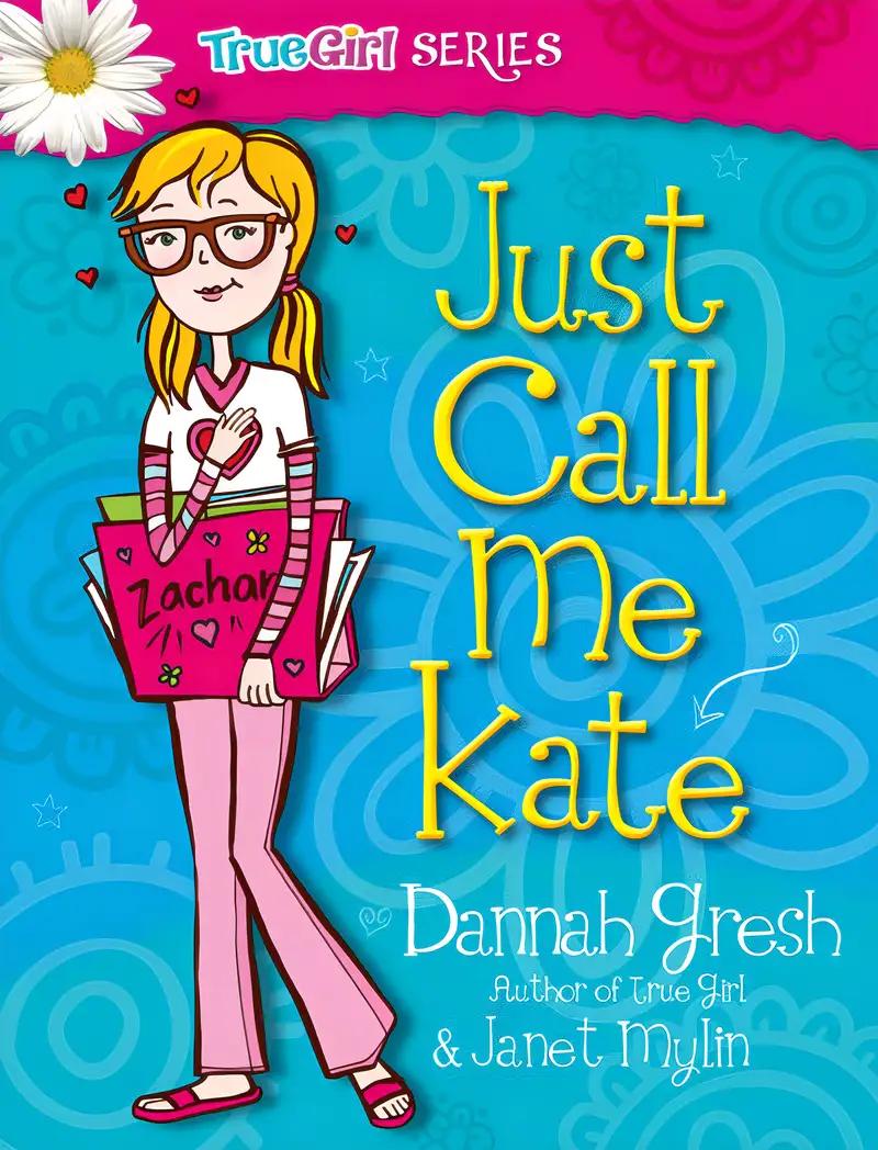 Just Call Me Kate (True Girl Fiction)